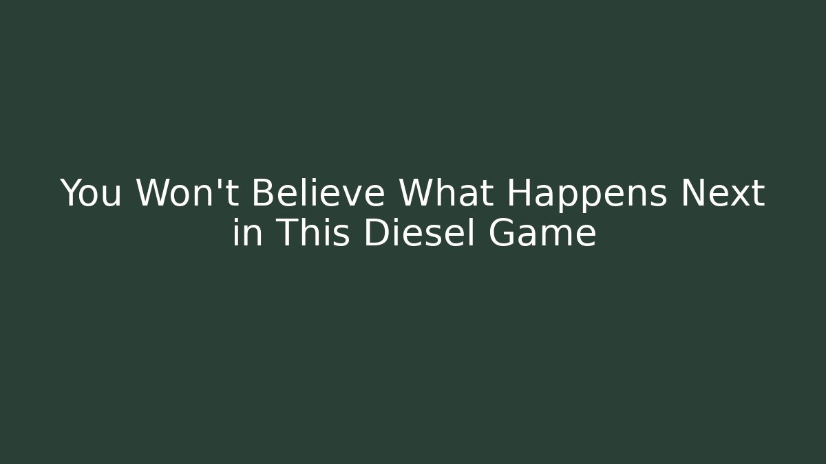 You Won't Believe What Happens Next in This Diesel Game