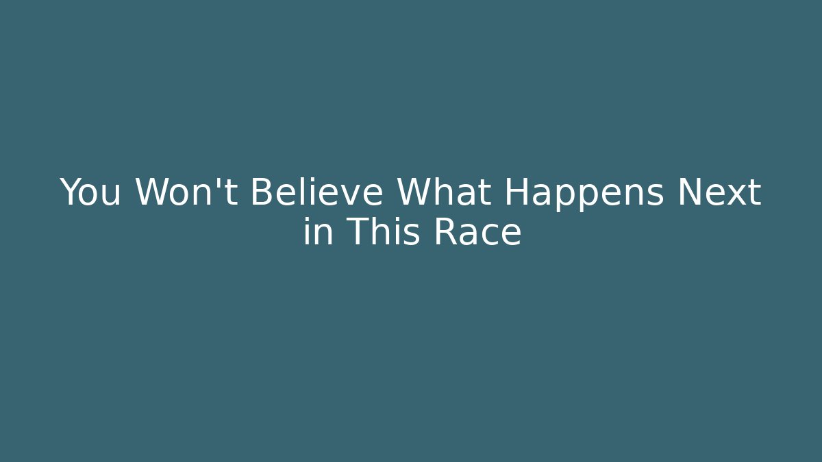 You Won't Believe What Happens Next in This Race