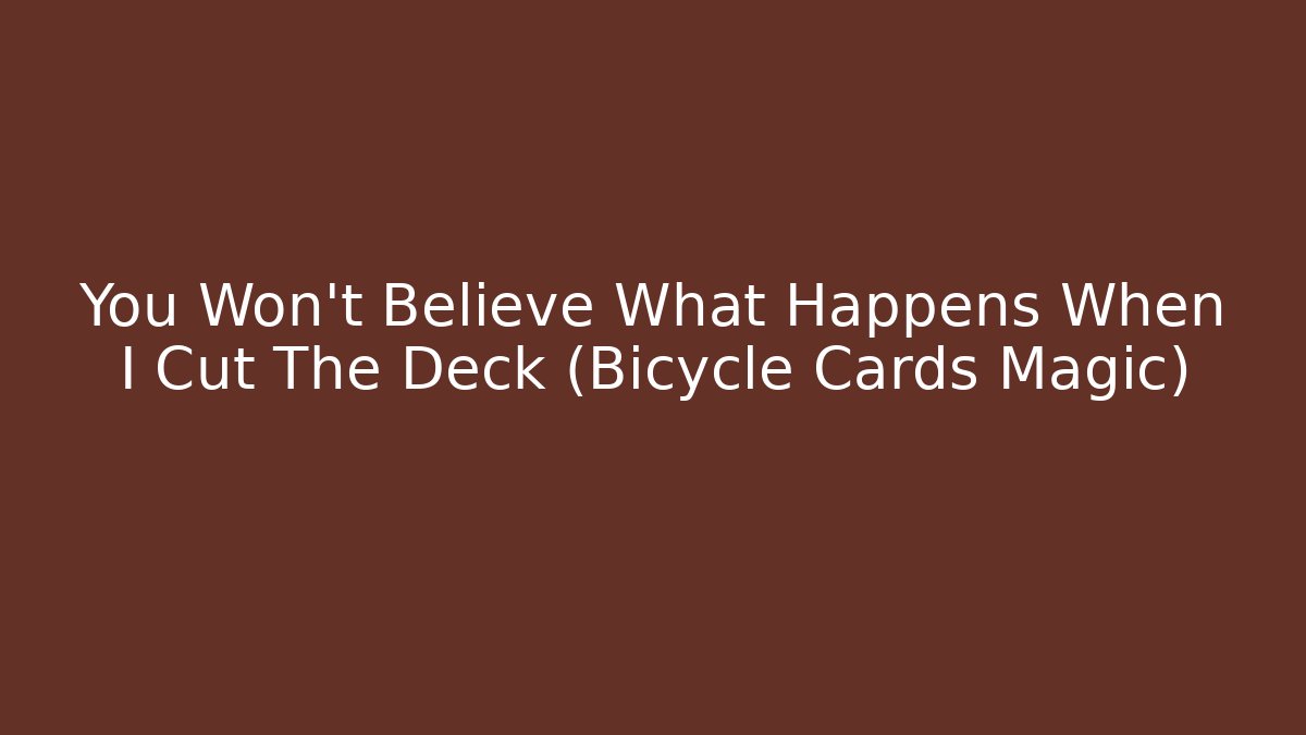 You Won't Believe What Happens When I Cut The Deck (Bicycle Cards Magic)