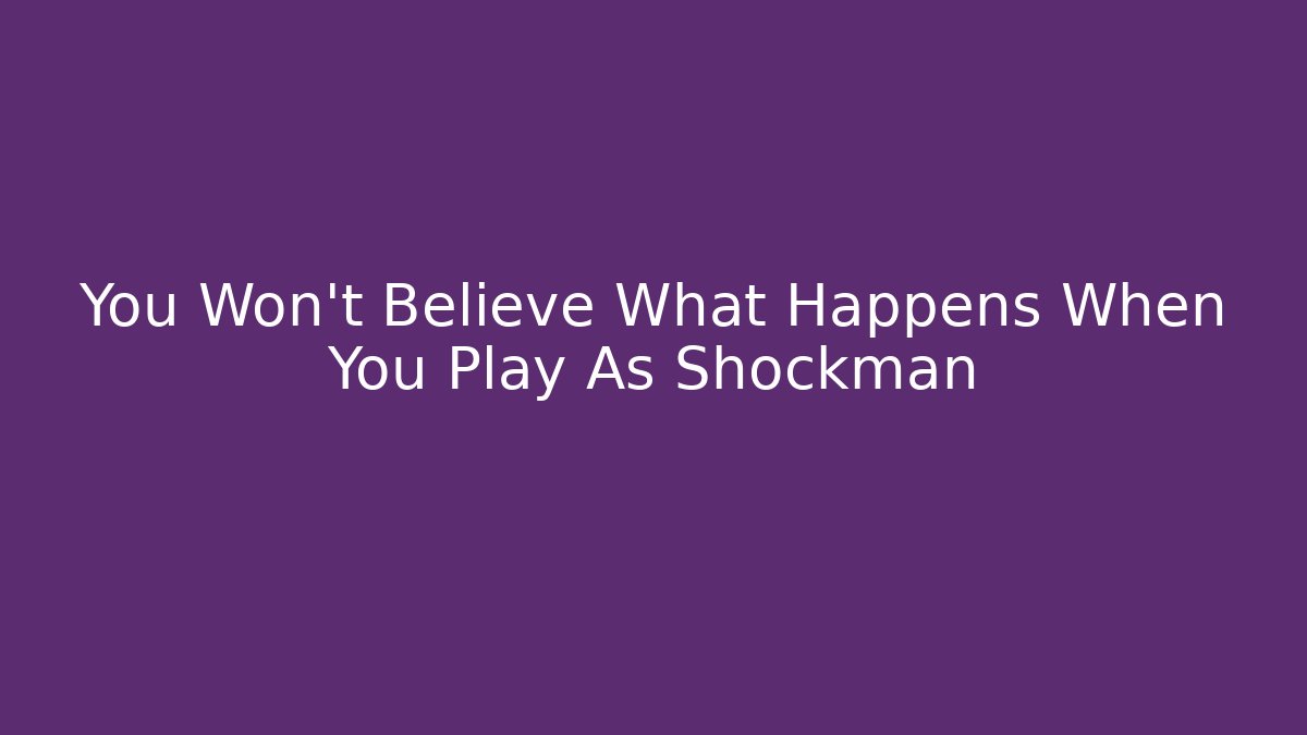 You Won't Believe What Happens When You Play As Shockman