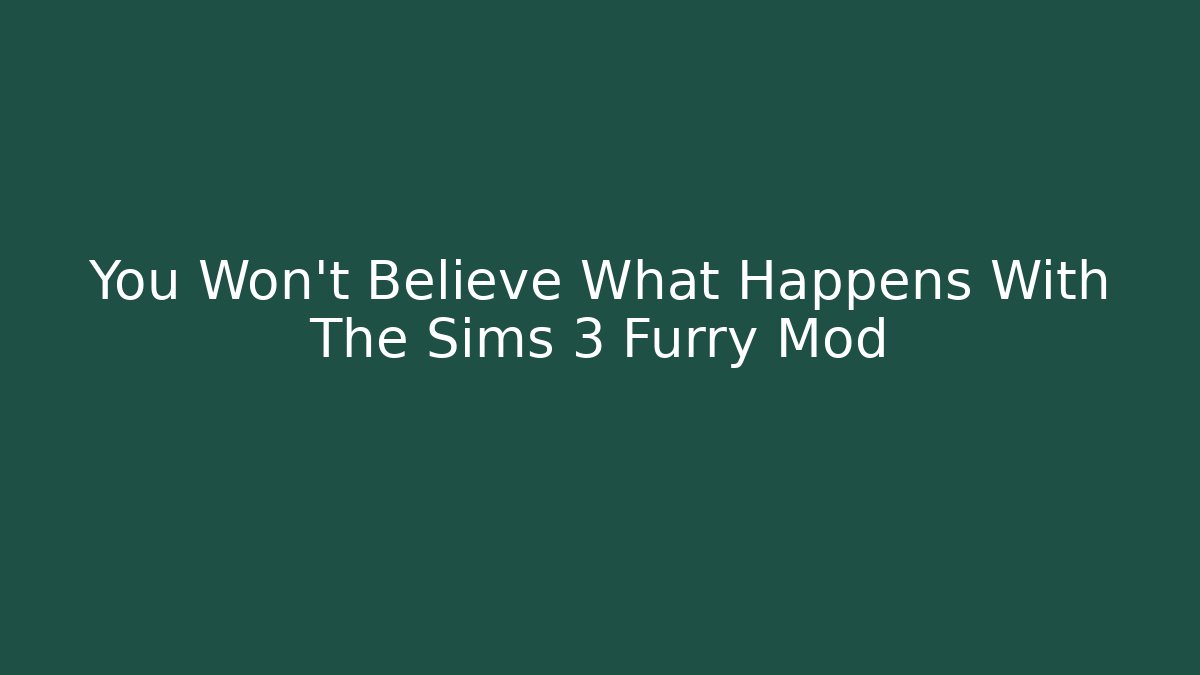 You Won't Believe What Happens With The Sims 3 Furry Mod
