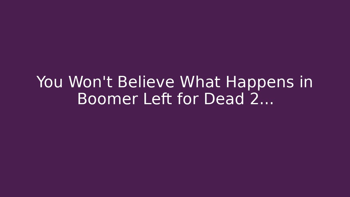 You Won't Believe What Happens in Boomer Left for Dead 2...
