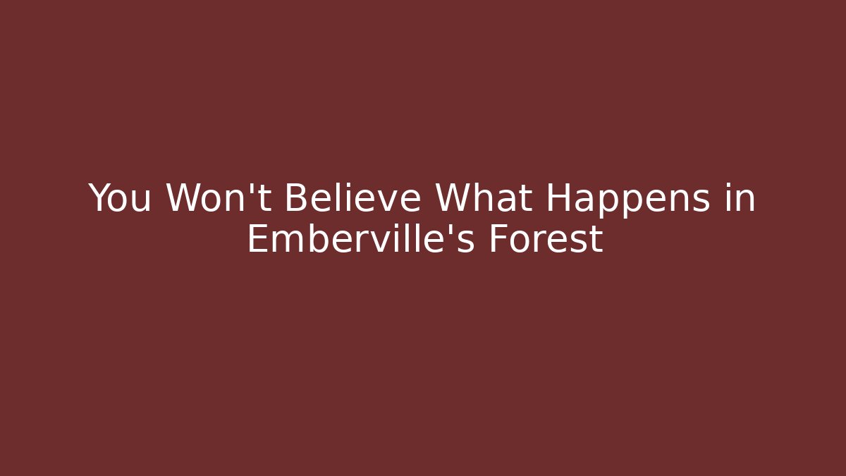 You Won't Believe What Happens in Emberville's Forest