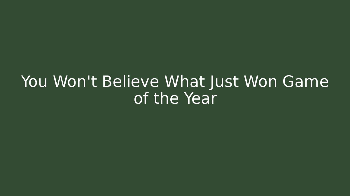 You Won't Believe What Just Won Game of the Year