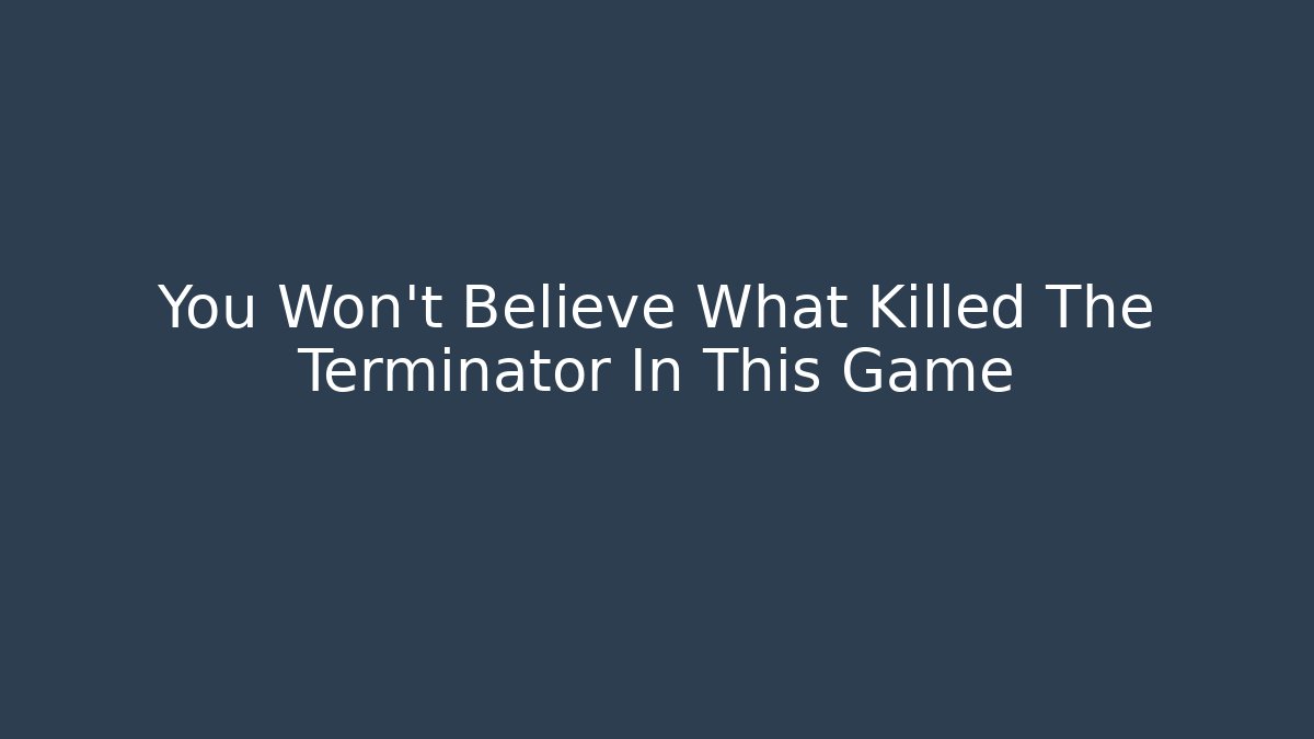 You Won't Believe What Killed The Terminator In This Game