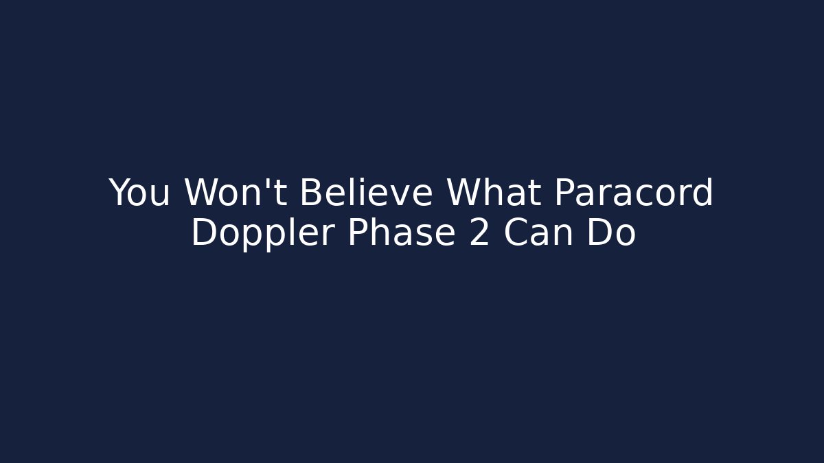 You Won't Believe What Paracord Doppler Phase 2 Can Do