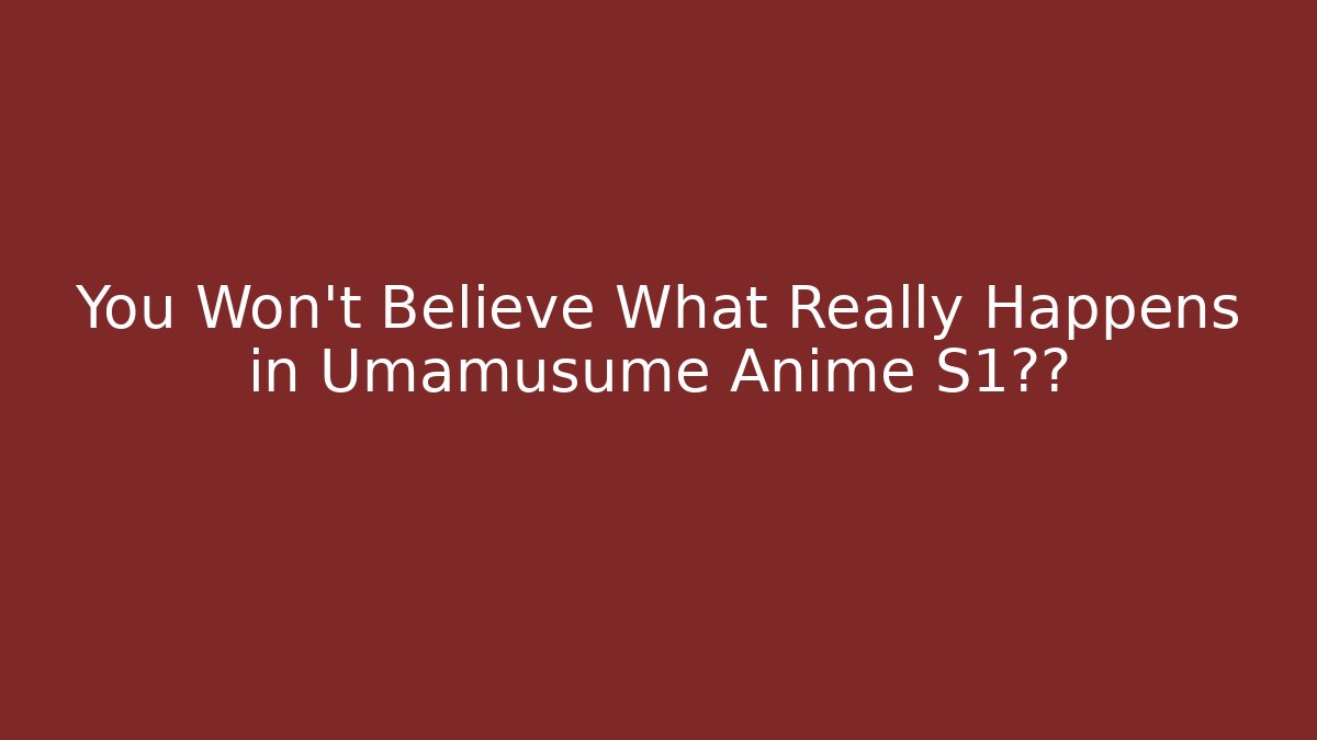 You Won't Believe What Really Happens in Umamusume Anime S1结局