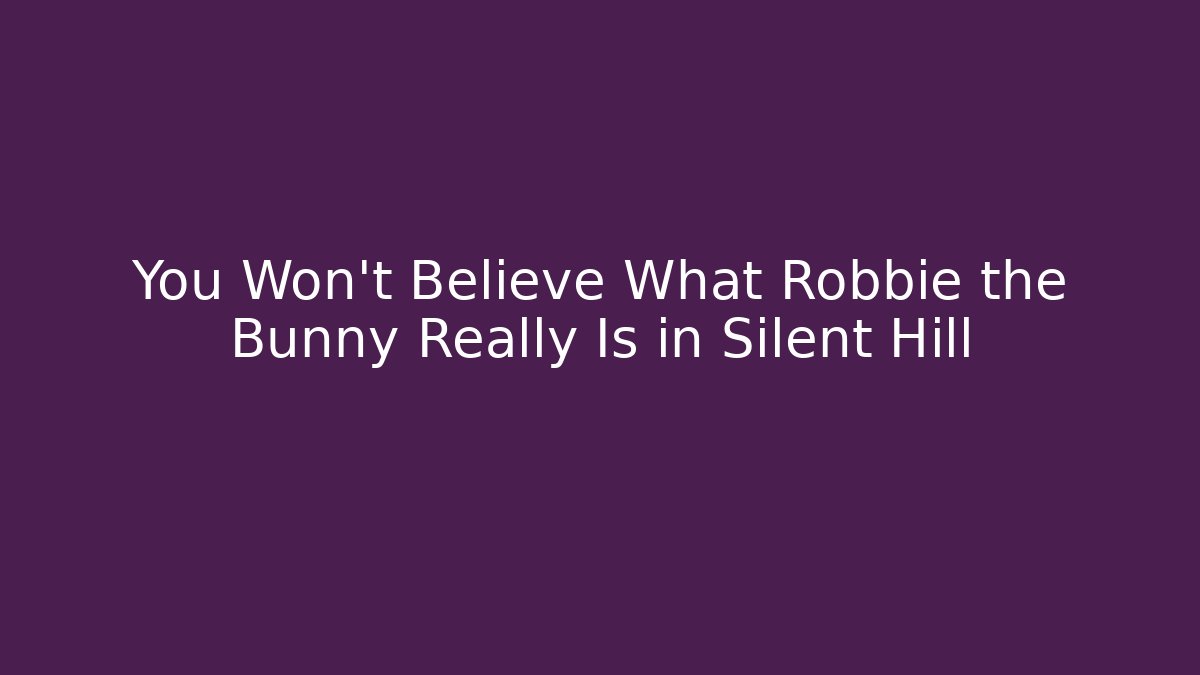 You Won't Believe What Robbie the Bunny Really Is in Silent Hill