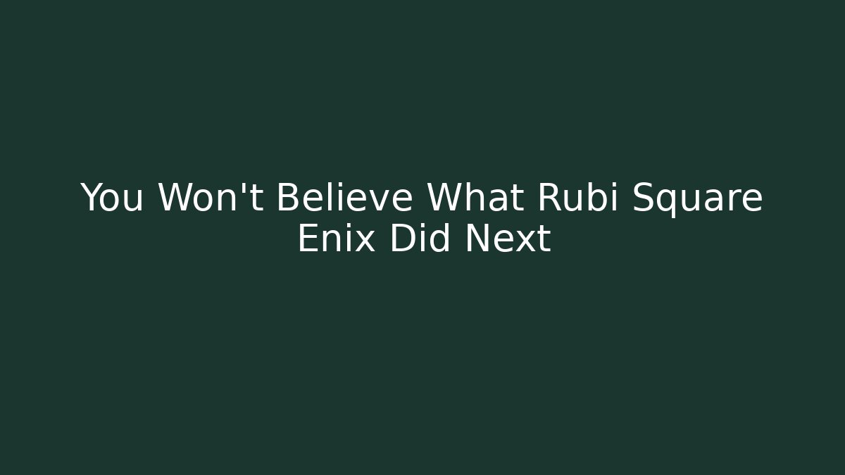 You Won't Believe What Rubi Square Enix Did Next - Felix Cat Insurance