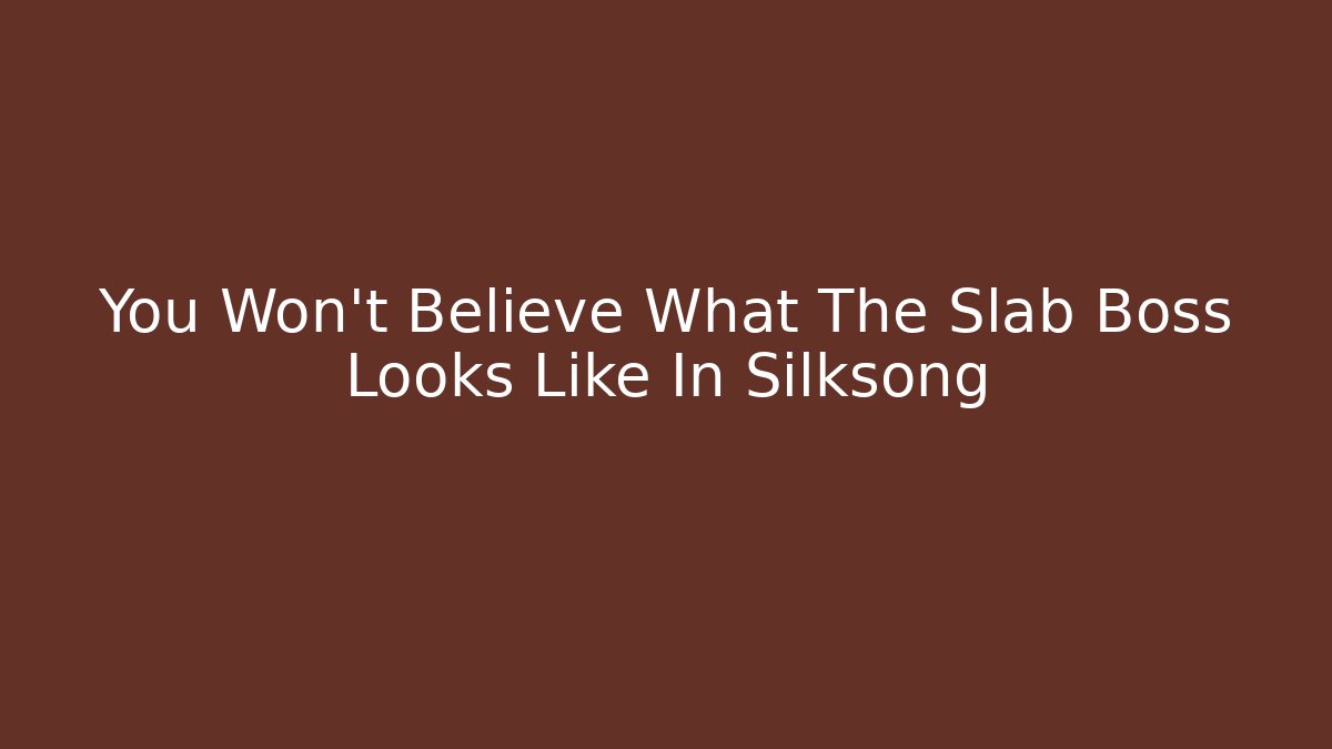 You Won't Believe What The Slab Boss Looks Like In Silksong