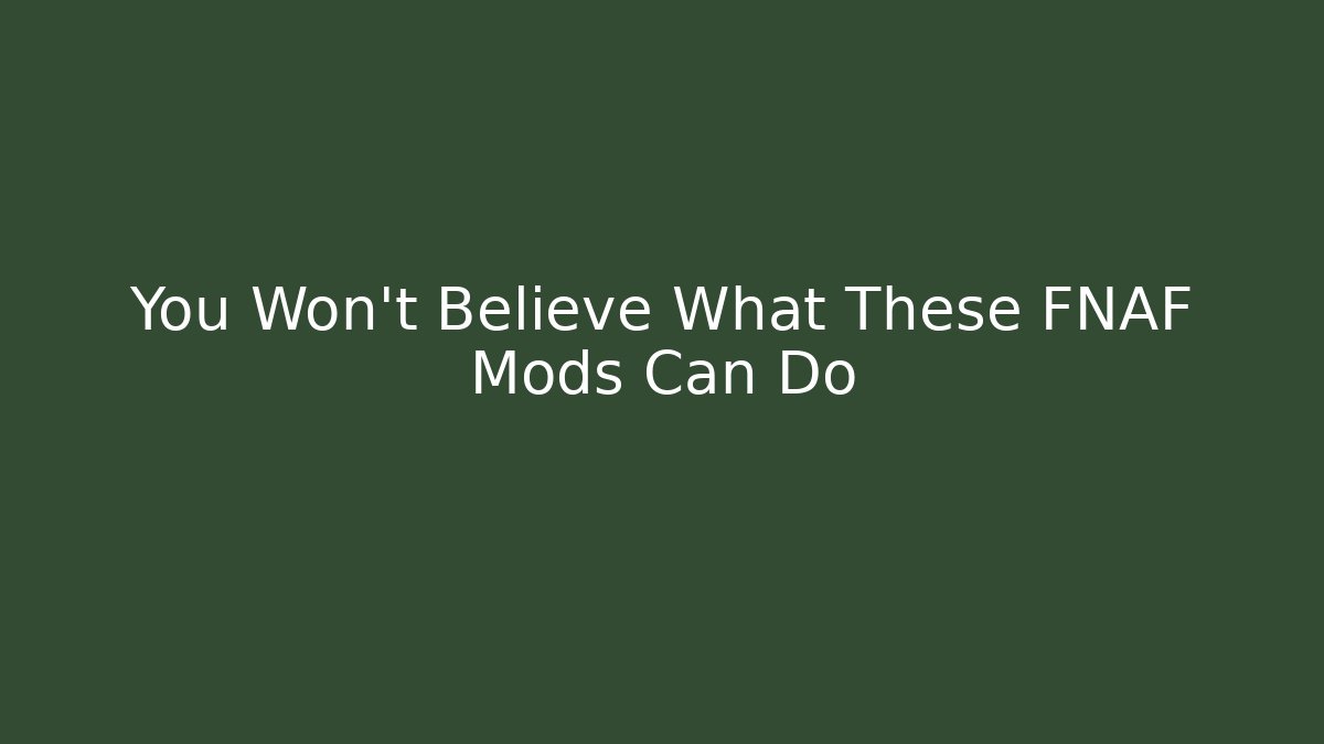 You Won't Believe What These FNAF Mods Can Do