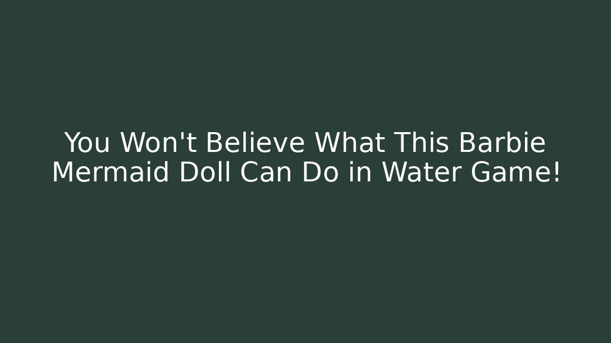 You Won't Believe What This Barbie Mermaid Doll Can Do in Water Game!