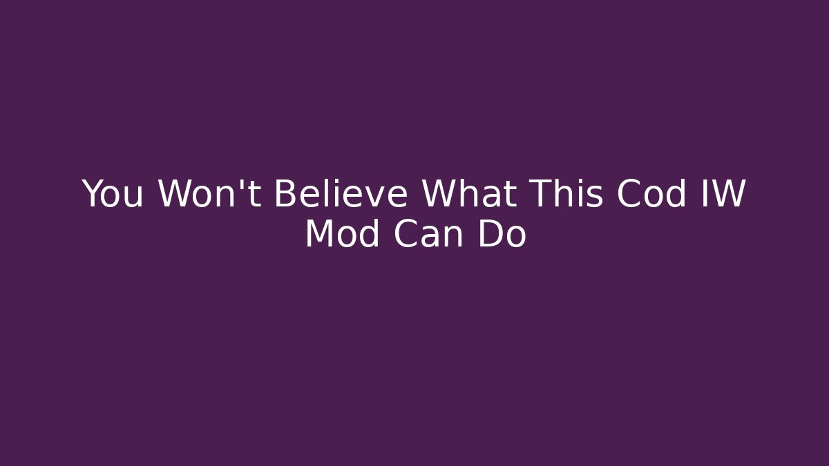 You Won't Believe What This Cod IW Mod Can Do