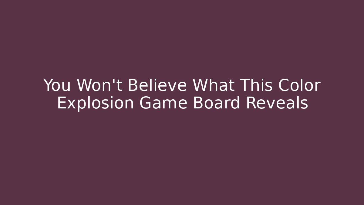 You Won't Believe What This Color Explosion Game Board Reveals