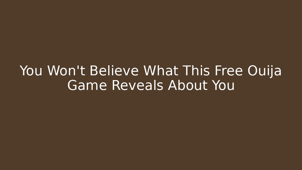 You Won't Believe What This Free Ouija Game Reveals About You
