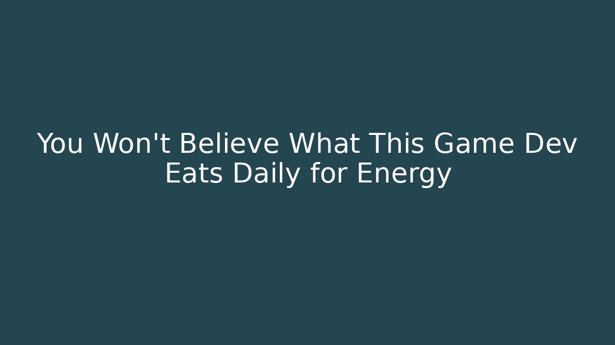 You Won't Believe What This Game Dev Eats Daily for Energy