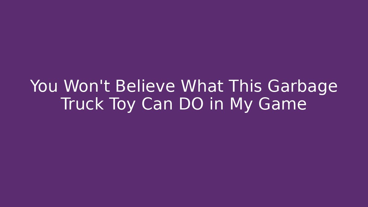 You Won't Believe What This Garbage Truck Toy Can DO in My Game