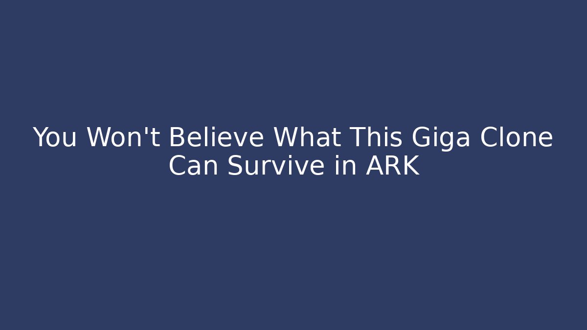 You Won't Believe What This Giga Clone Can Survive in ARK