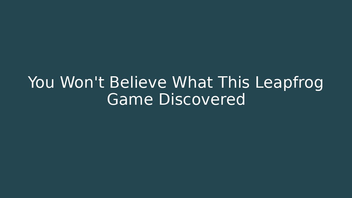 You Won't Believe What This Leapfrog Game Discovered