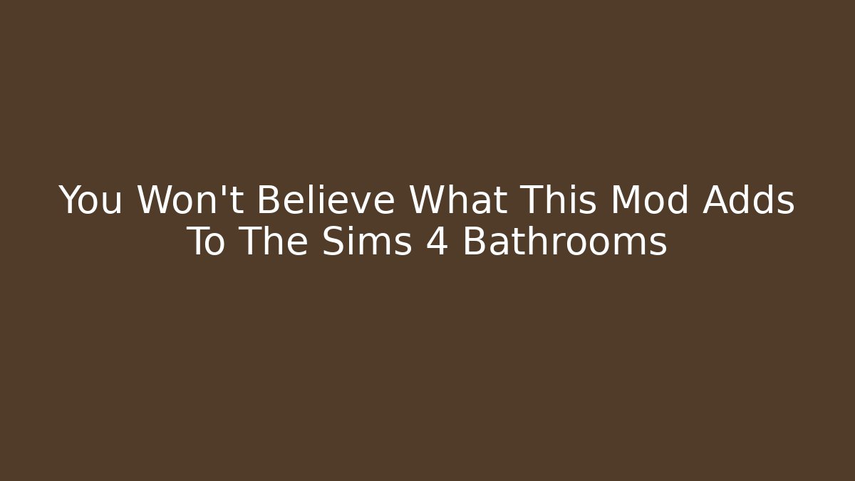 You Won't Believe What This Mod Adds To The Sims 4 Bathrooms