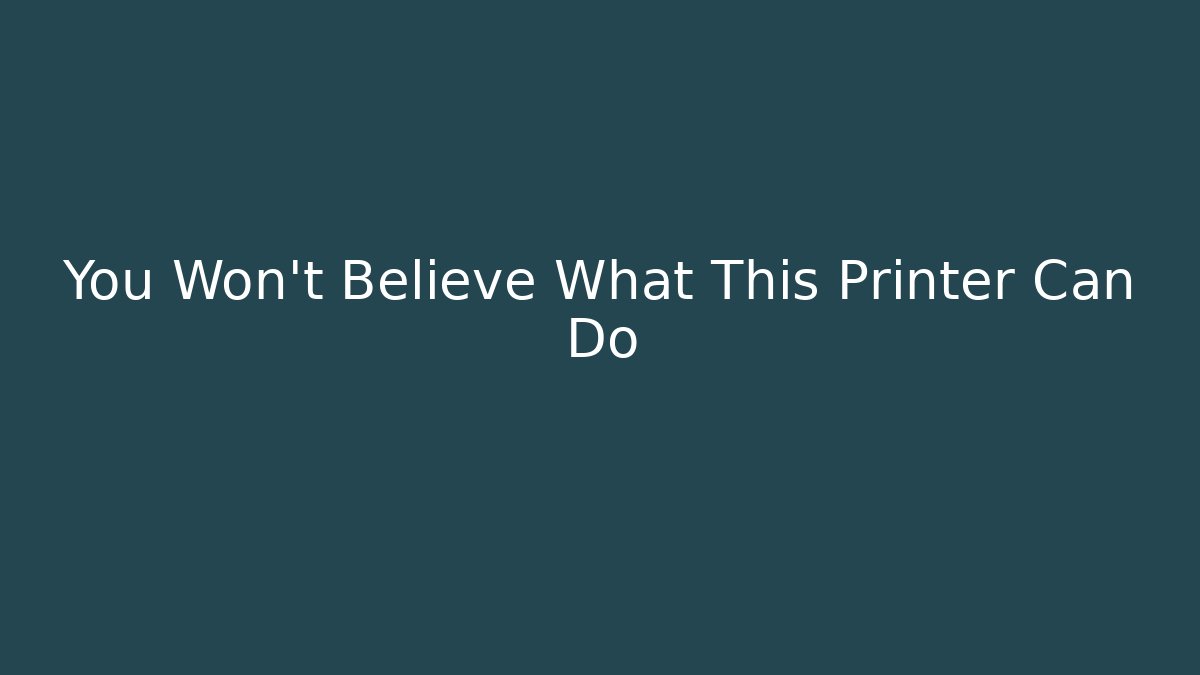 You Won't Believe What This Printer Can Do