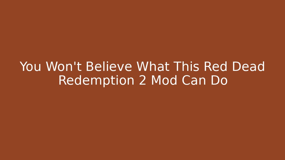 You Won't Believe What This Red Dead Redemption 2 Mod Can Do