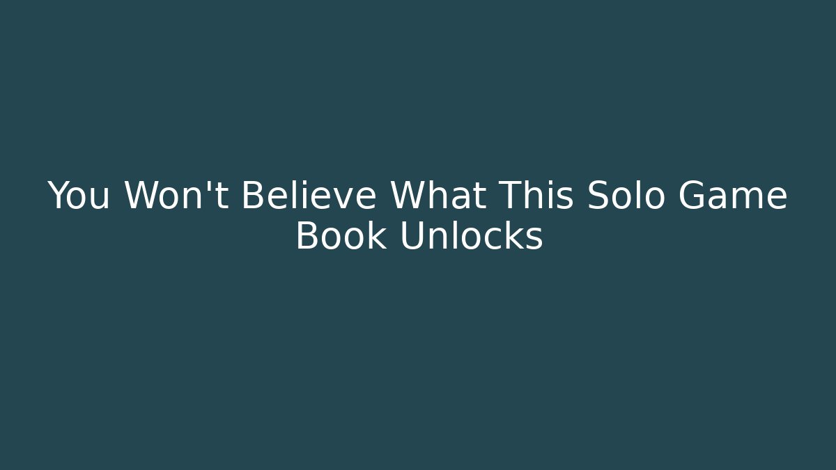 You Won't Believe What This Solo Game Book Unlocks