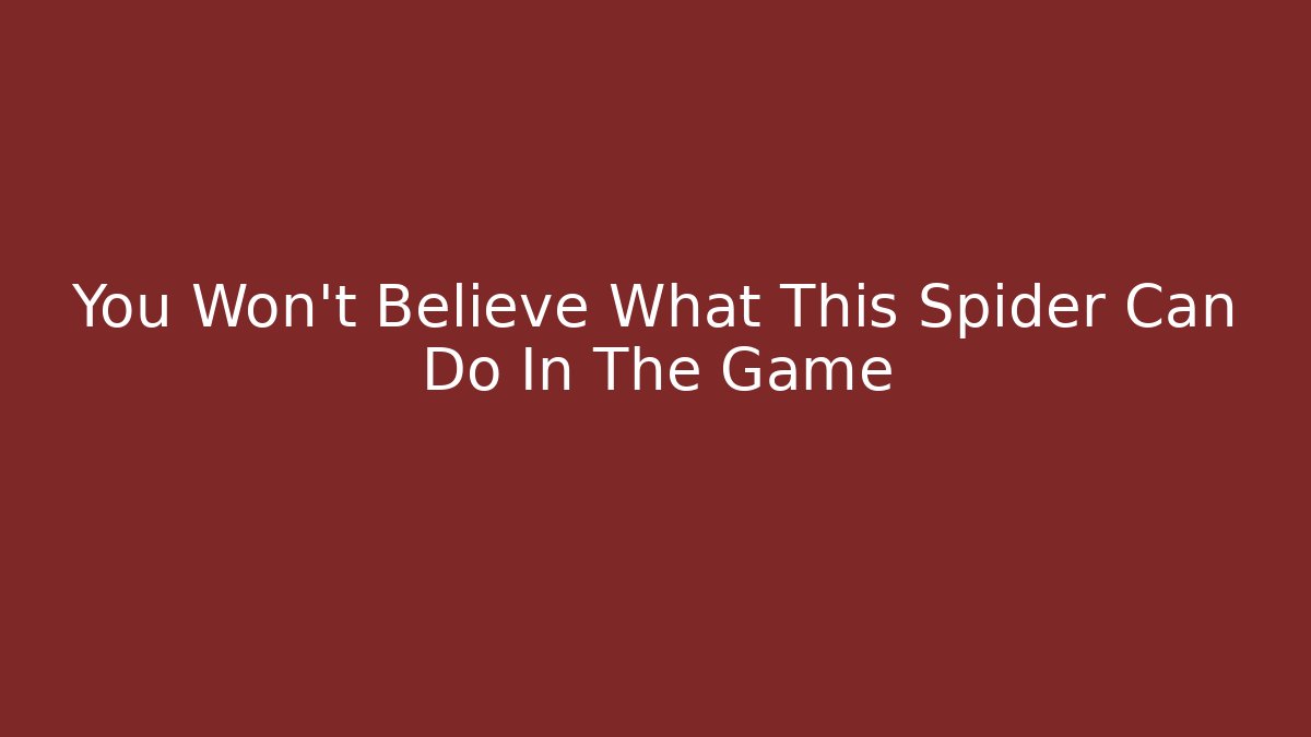 You Won't Believe What This Spider Can Do In The Game