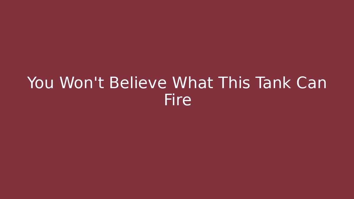 You Won't Believe What This Tank Can Fire
