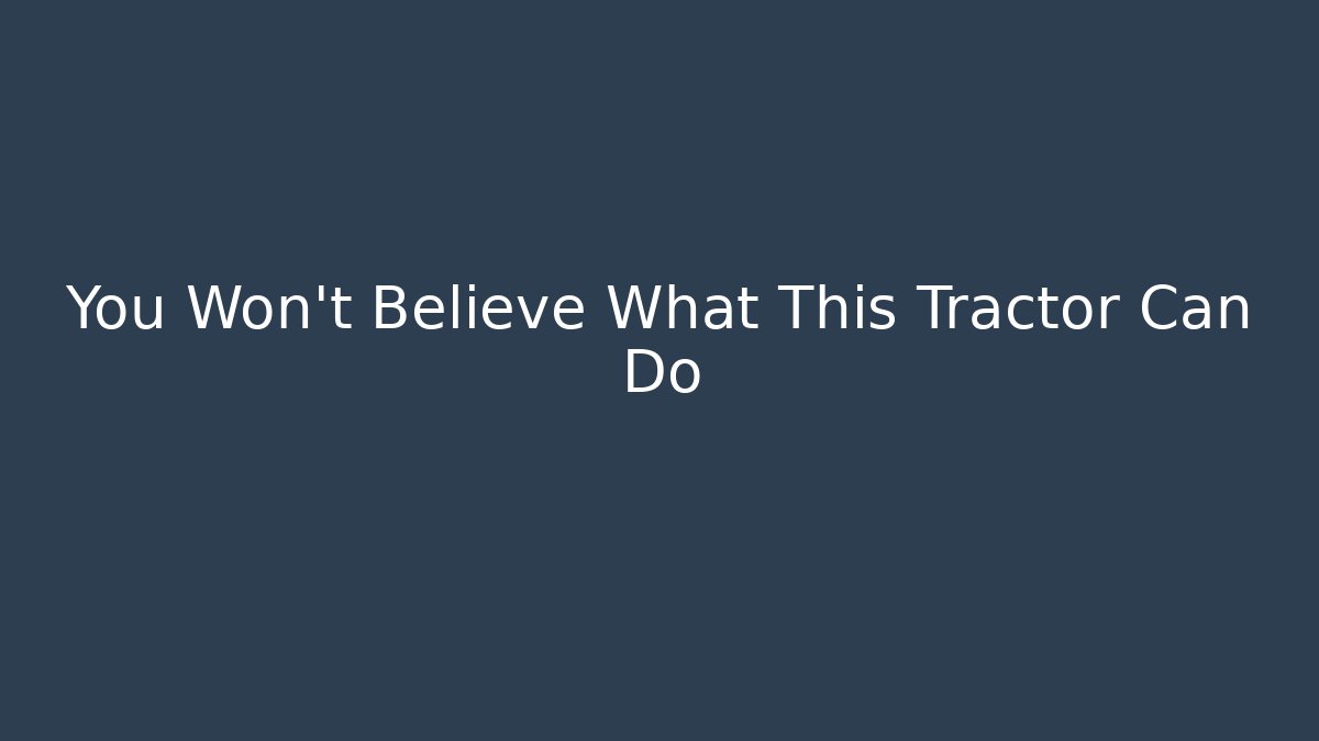 You Won't Believe What This Tractor Can Do - Felix Cat Insurance