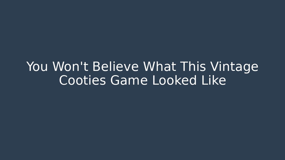 You Won't Believe What This Vintage Cooties Game Looked Like
