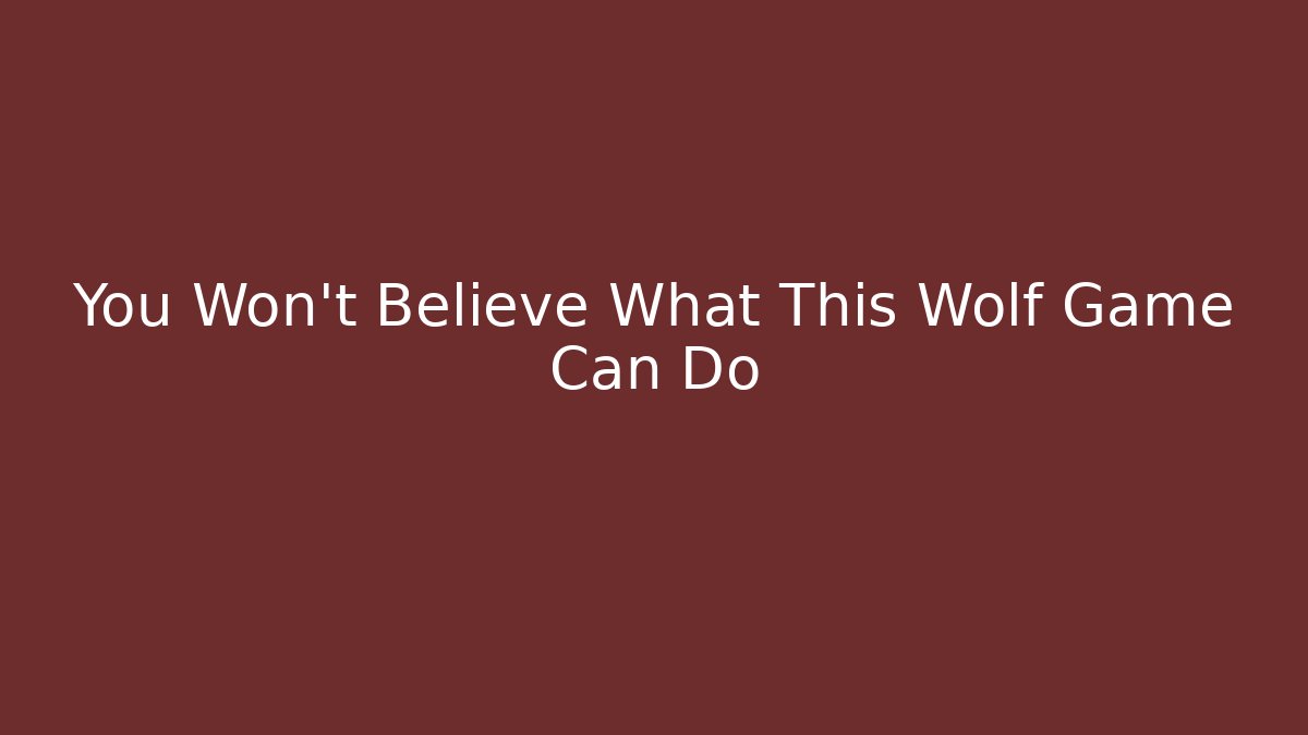 You Won't Believe What This Wolf Game Can Do