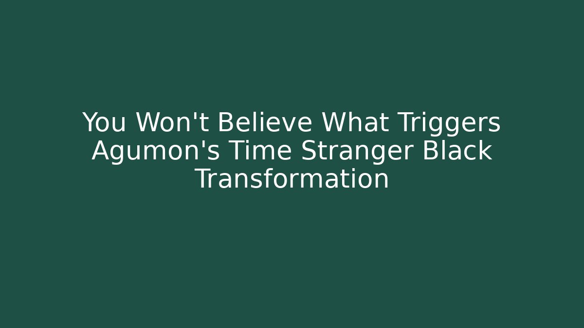 You Won't Believe What Triggers Agumon's Time Stranger Black Transformation