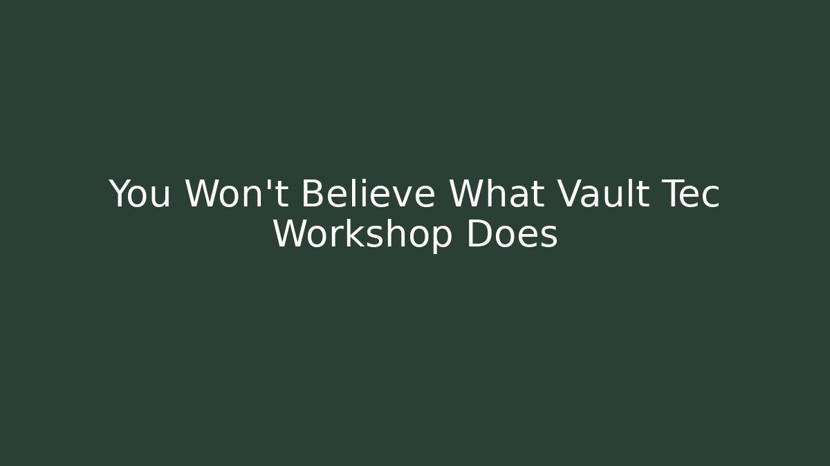 You Won't Believe What Vault Tec Workshop Does