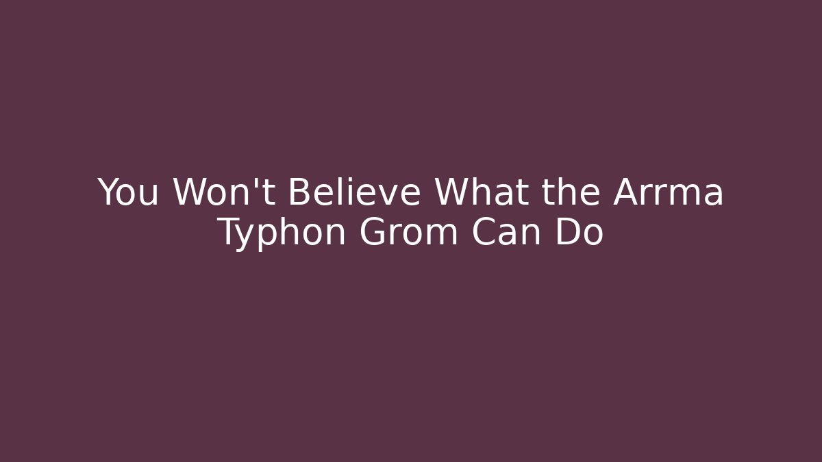 You Won't Believe What the Arrma Typhon Grom Can Do