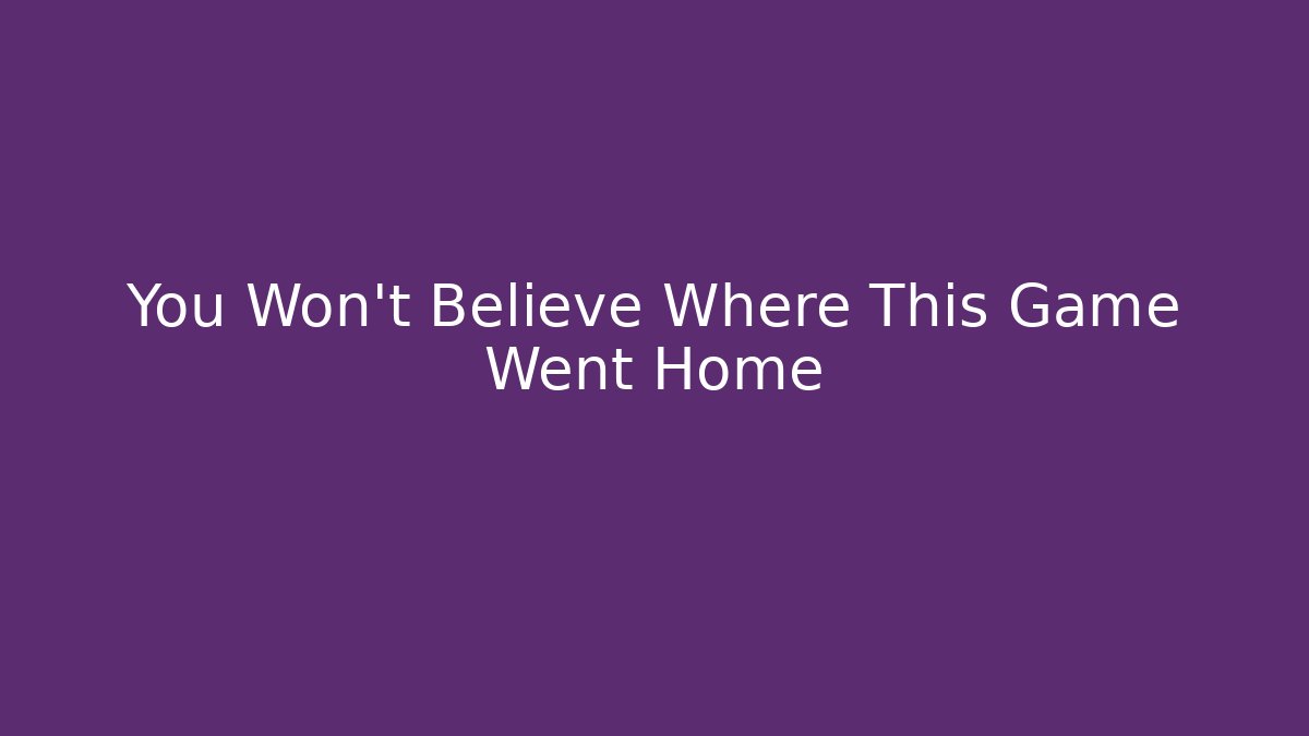 You Won't Believe Where This Game Went Home