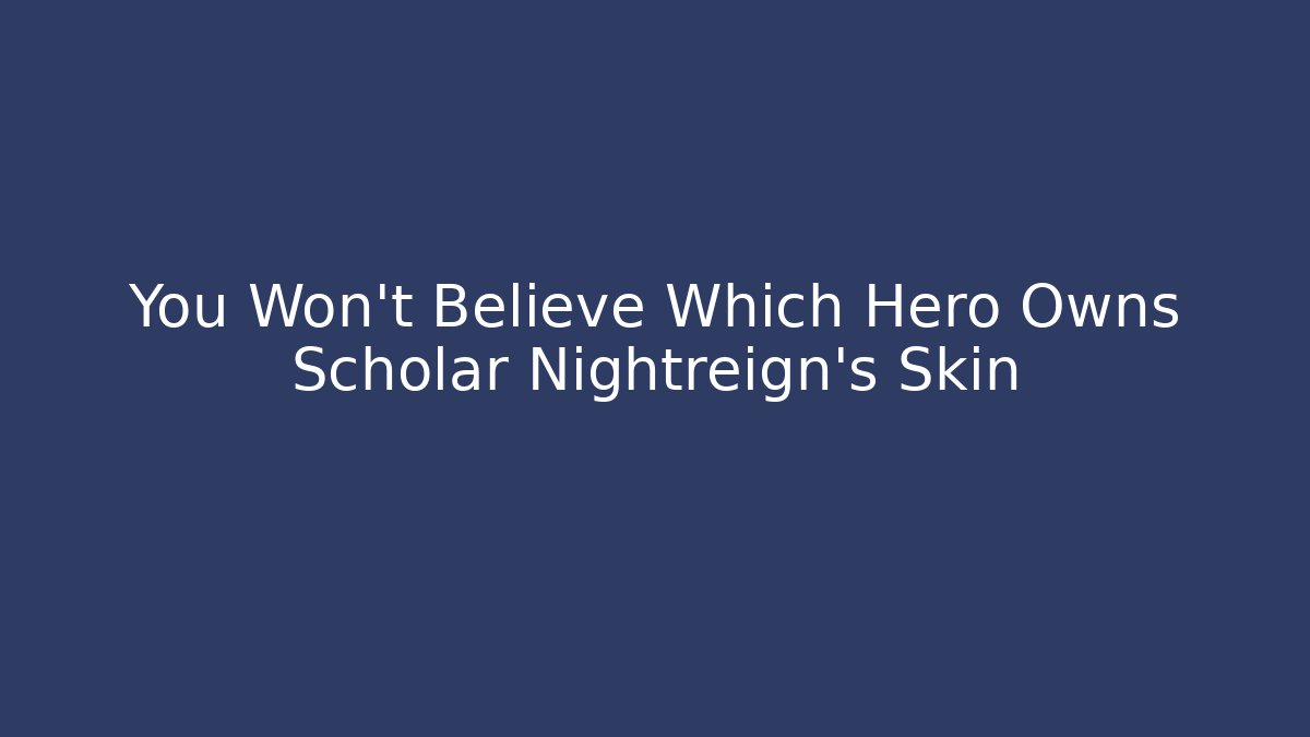 You Won't Believe Which Hero Owns Scholar Nightreign's Skin