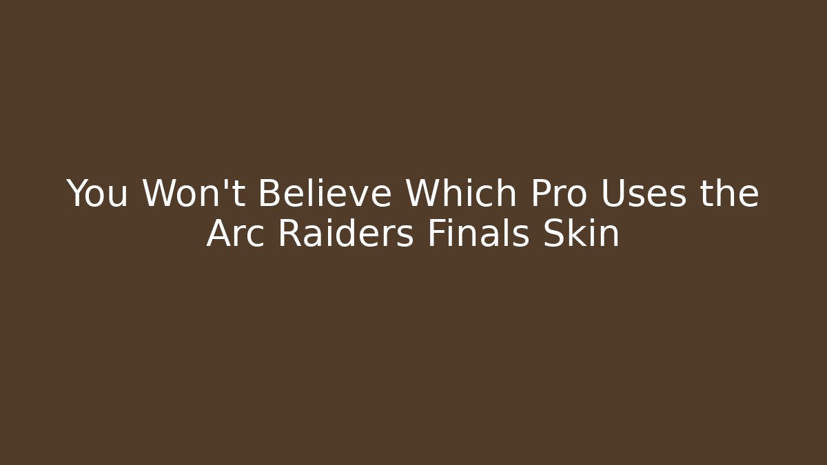 You Won't Believe Which Pro Uses the Arc Raiders Finals Skin