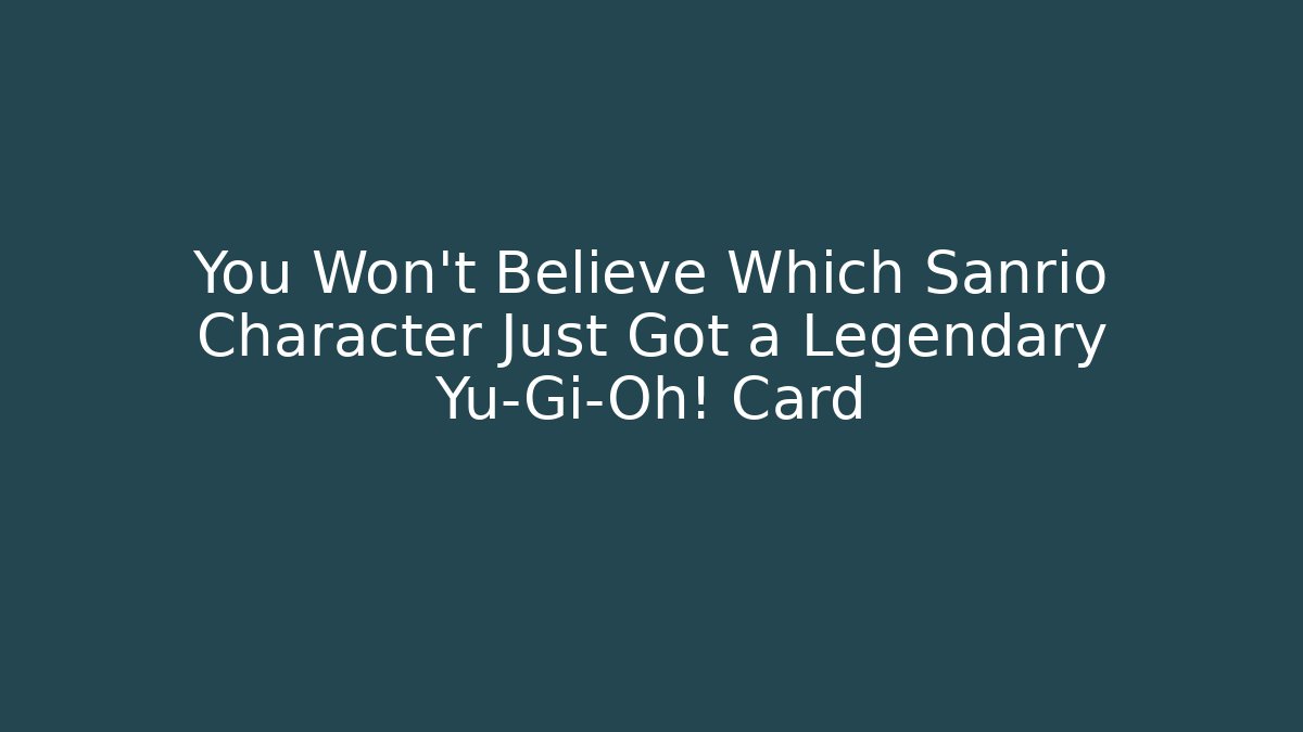 You Won't Believe Which Sanrio Character Just Got a Legendary Yu-Gi-Oh! Card