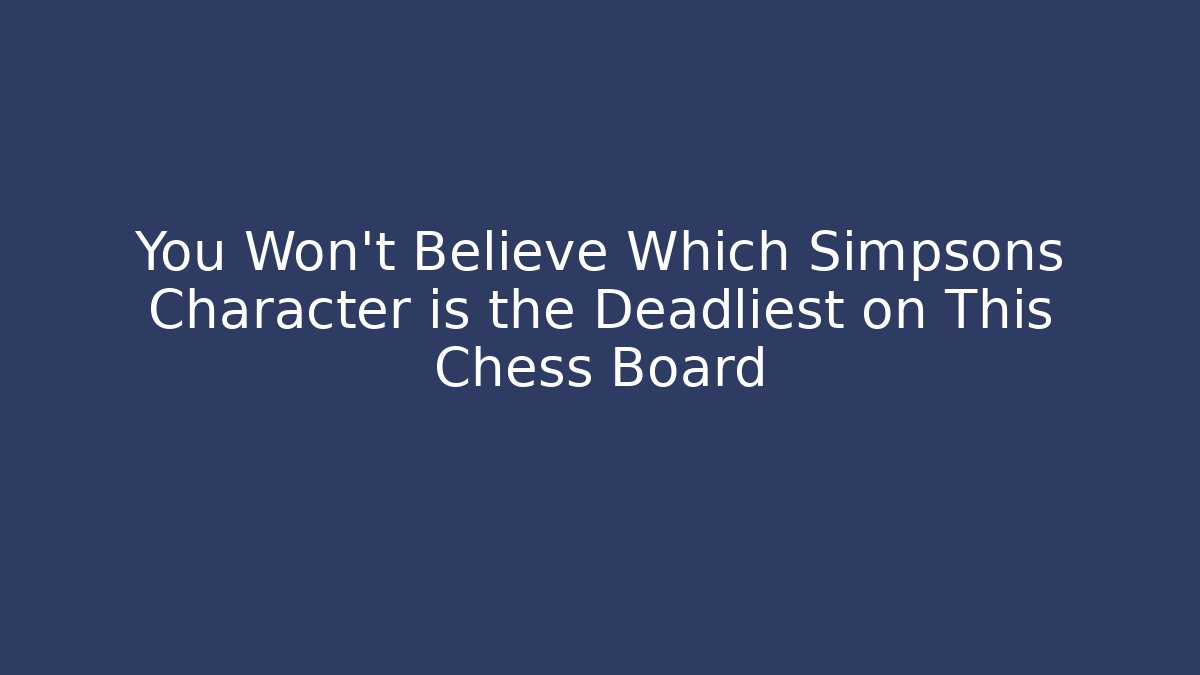 You Won't Believe Which Simpsons Character is the Deadliest on This Chess Board