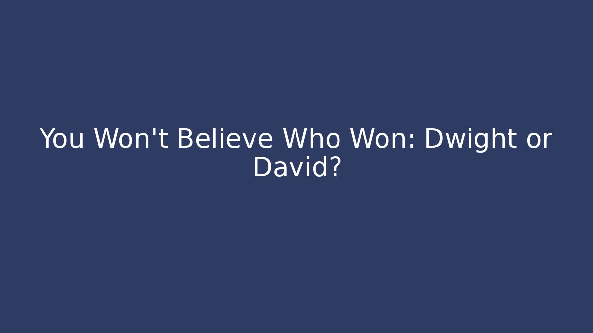 You Won't Believe Who Won: Dwight or David?