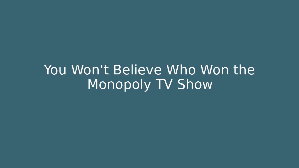 You Won't Believe Who Won the Monopoly TV Show