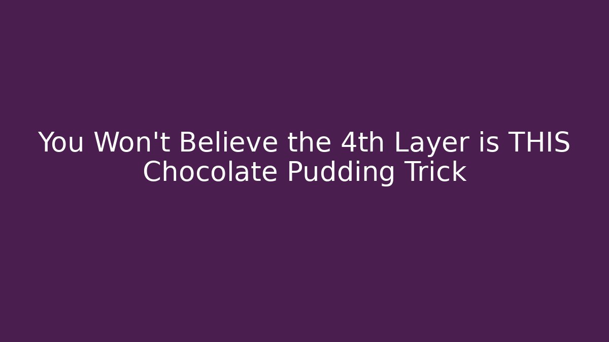 You Won't Believe the 4th Layer is THIS Chocolate Pudding Trick