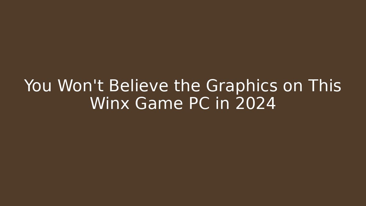 You Won't Believe the Graphics on This Winx Game PC in 2024