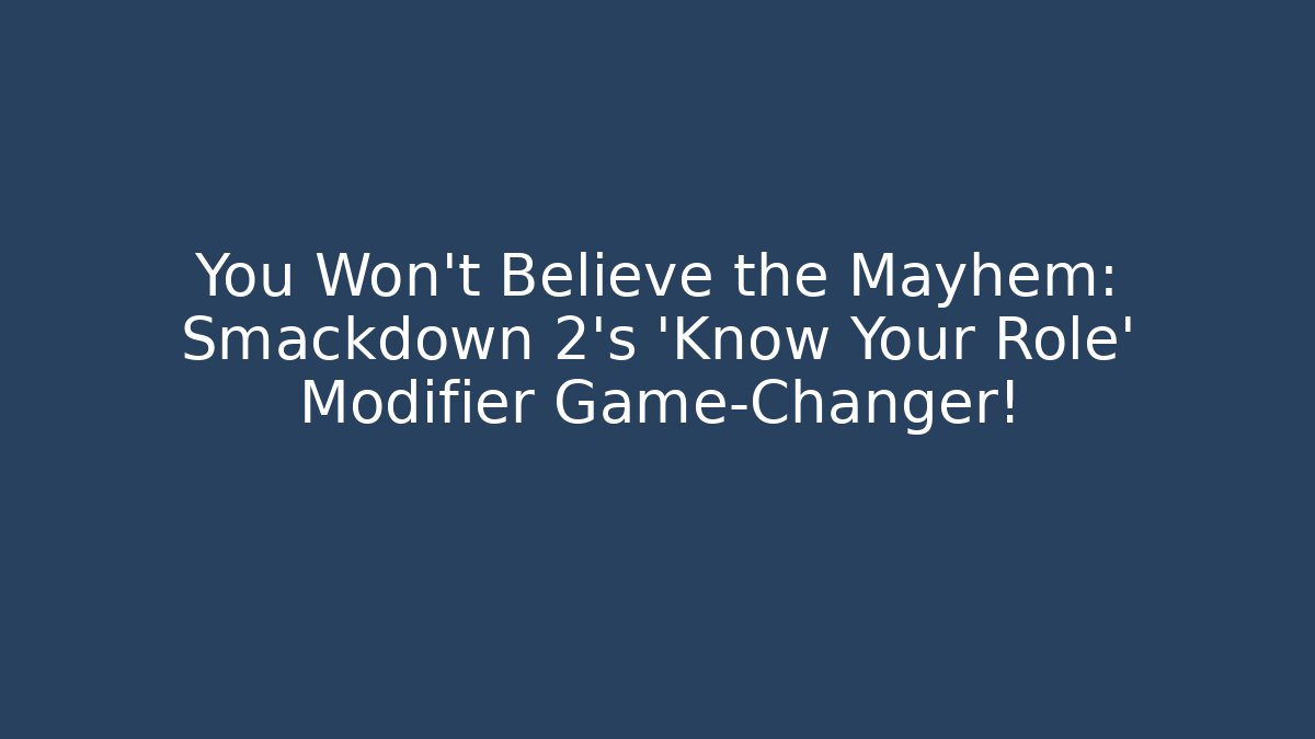 You Won't Believe the Mayhem: Smackdown 2's 'Know Your Role' Modifier Game-Changer!