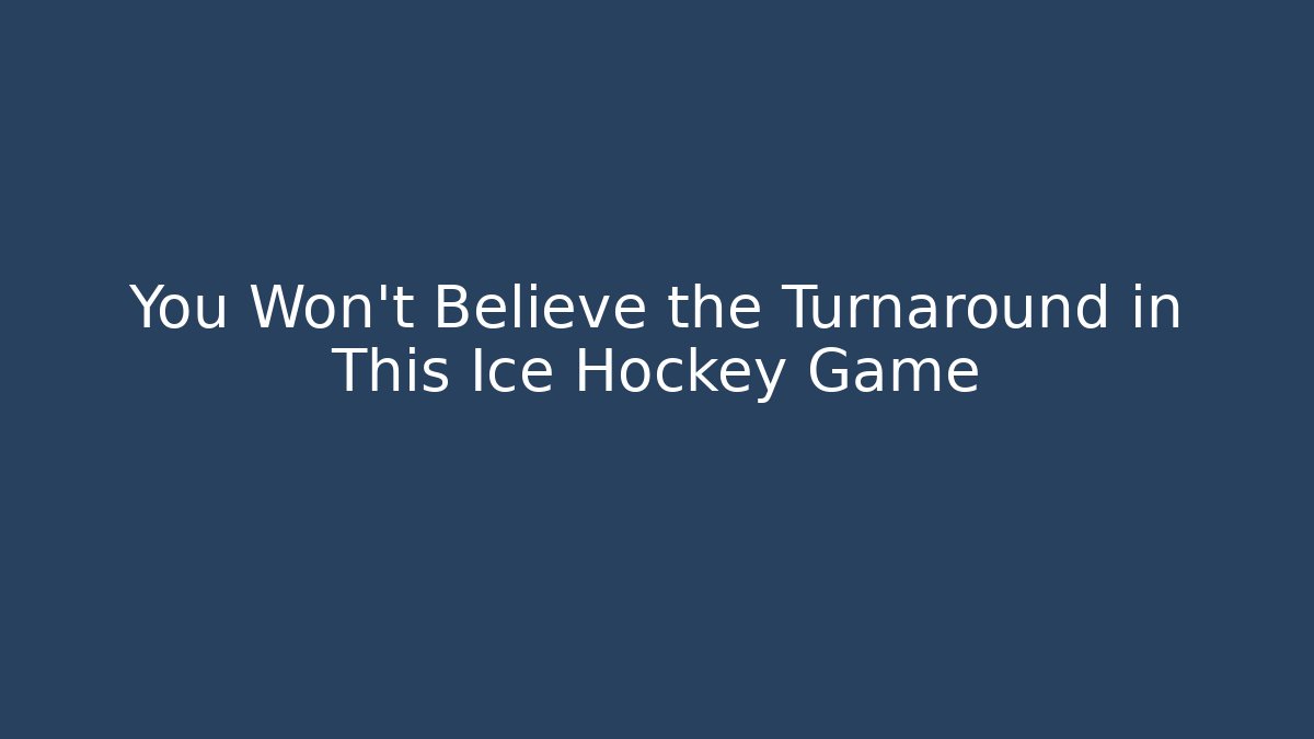 You Won't Believe the Turnaround in This Ice Hockey Game