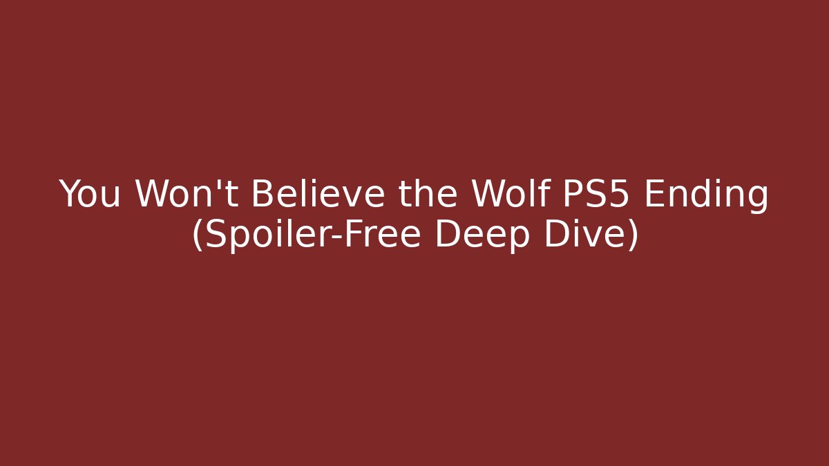 You Won't Believe the Wolf PS5 Ending (Spoiler-Free Deep Dive)