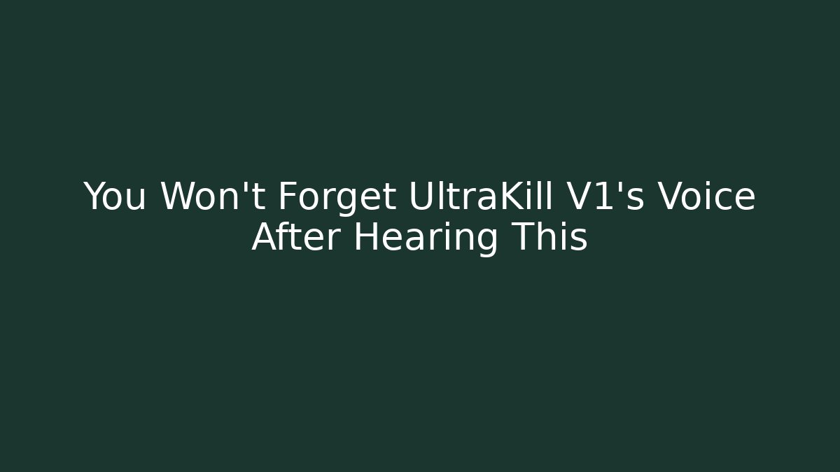 You Won't Forget UltraKill V1's Voice After Hearing This
