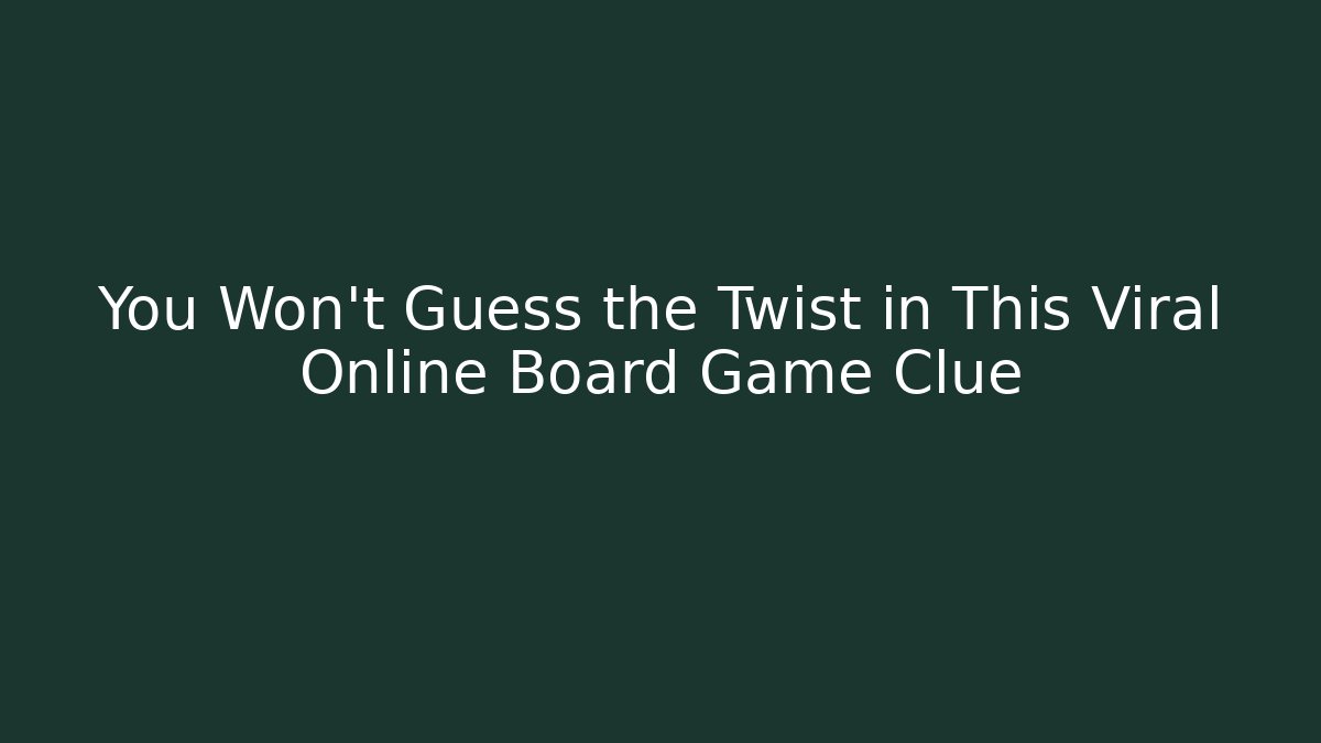 You Won't Guess the Twist in This Viral Online Board Game Clue