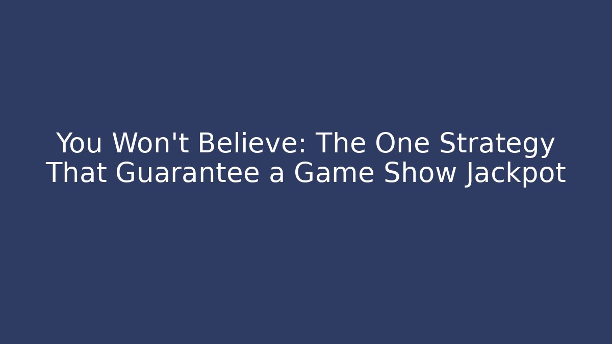 You Won’t Believe: The One Strategy That Guarantee a Game Show Jackpot